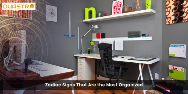 Zodiac Signs That Are the Most Organized